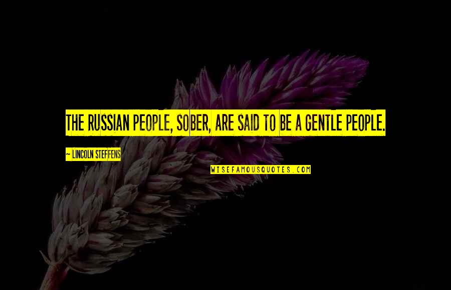 Canteleu Quotes By Lincoln Steffens: The Russian people, sober, are said to be Canteleu Quotes By Lincoln Steffens: The Russian people, sober, are said to be