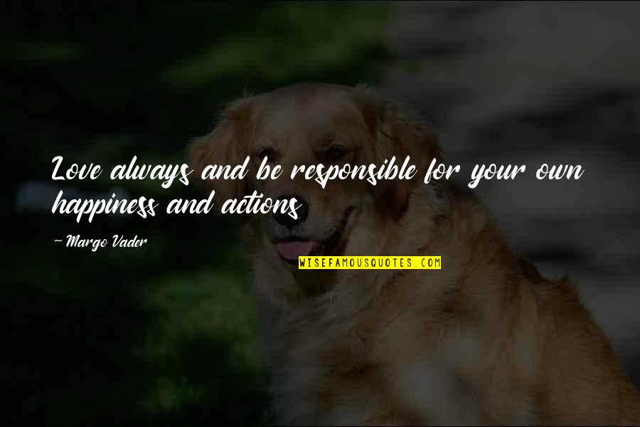 Cantelli Video Quotes By Margo Vader: Love always and be responsible for your own
