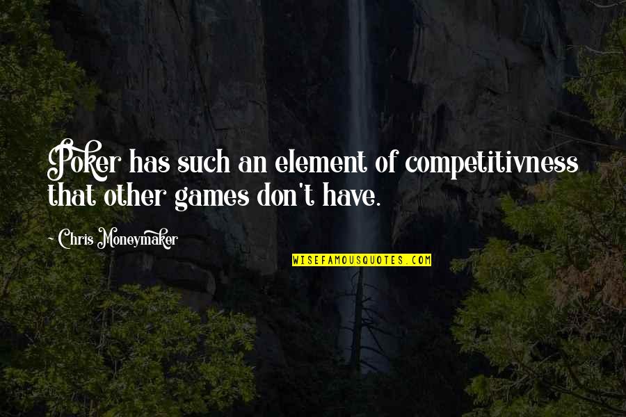 Cantelon Chiropractic Quotes By Chris Moneymaker: Poker has such an element of competitivness that