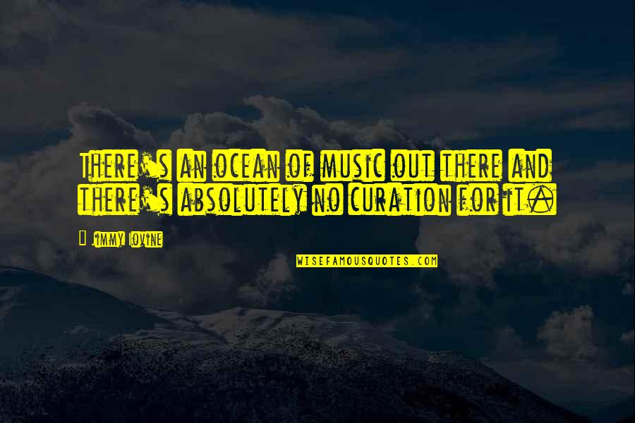Cantelon Chiropractic Quotes By Jimmy Iovine: There's an ocean of music out there and