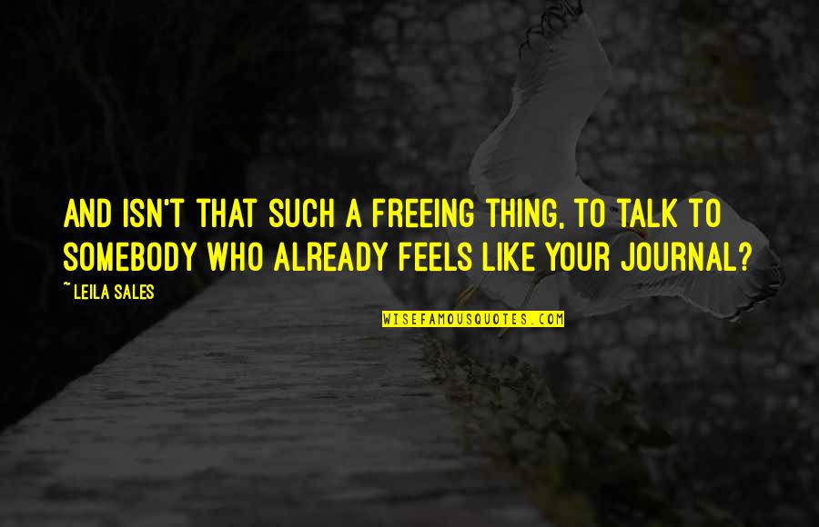 Cantelon Chiropractic Quotes By Leila Sales: And isn't that such a freeing thing, to