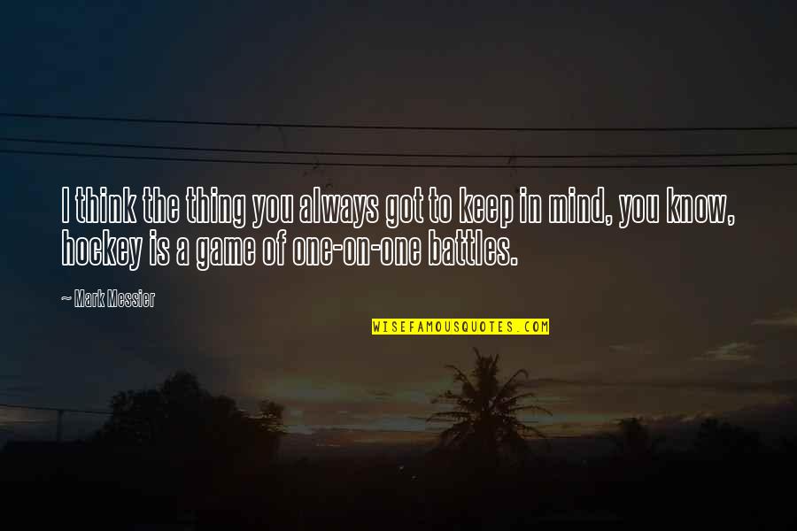 Cantelon Chiropractic Quotes By Mark Messier: I think the thing you always got to