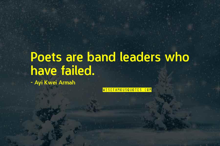 Cantera Doors Quotes By Ayi Kwei Armah: Poets are band leaders who have failed.