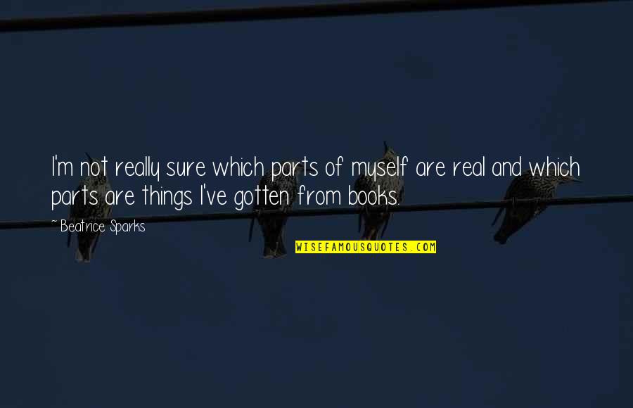 Canterbury Tale Quotes By Beatrice Sparks: I'm not really sure which parts of myself