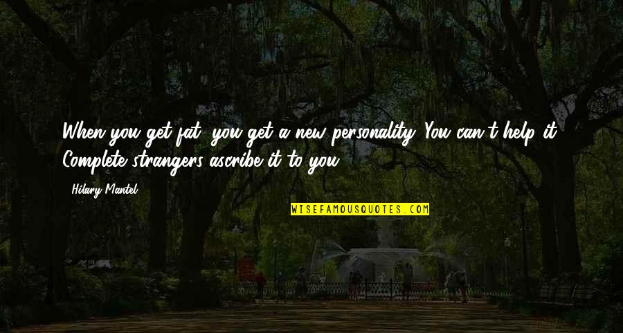 Canterbury Tale Quotes By Hilary Mantel: When you get fat, you get a new