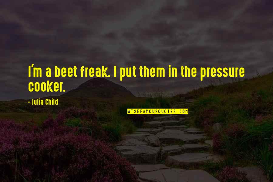 Canterbury Tales Pardoner Quotes By Julia Child: I'm a beet freak. I put them in