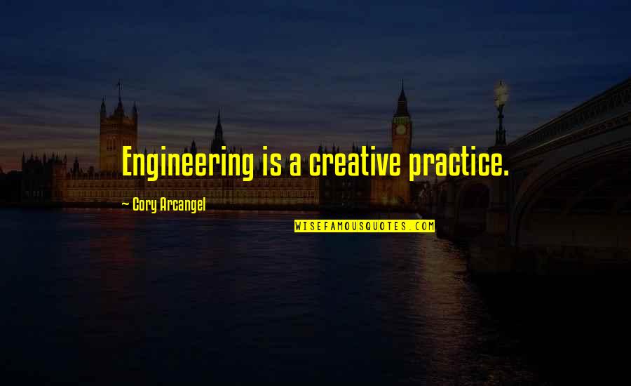 Cantering Videos Quotes By Cory Arcangel: Engineering is a creative practice. Cantering Videos Quotes By Cory Arcangel: Engineering is a creative practice.