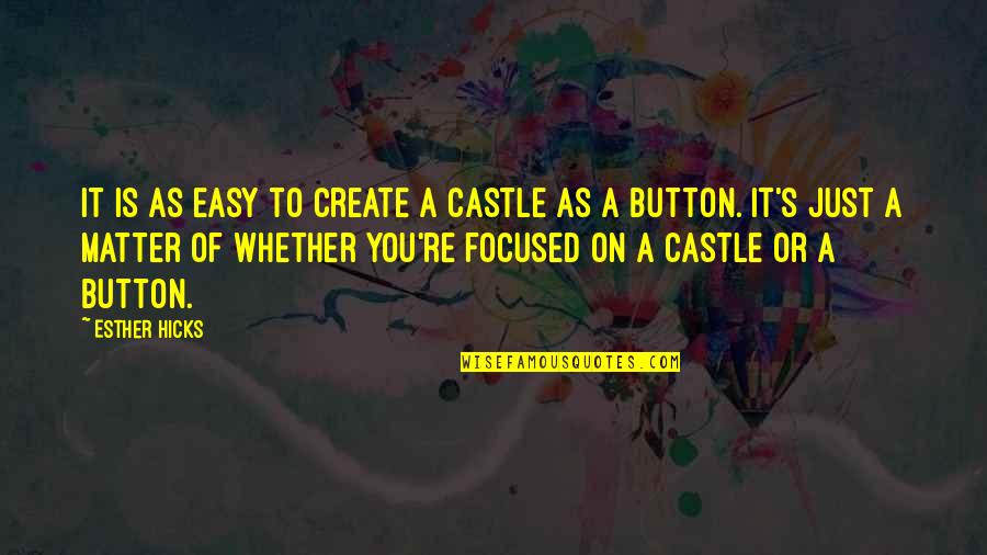 Canterino Natural Wood Quotes By Esther Hicks: It is as easy to create a castle