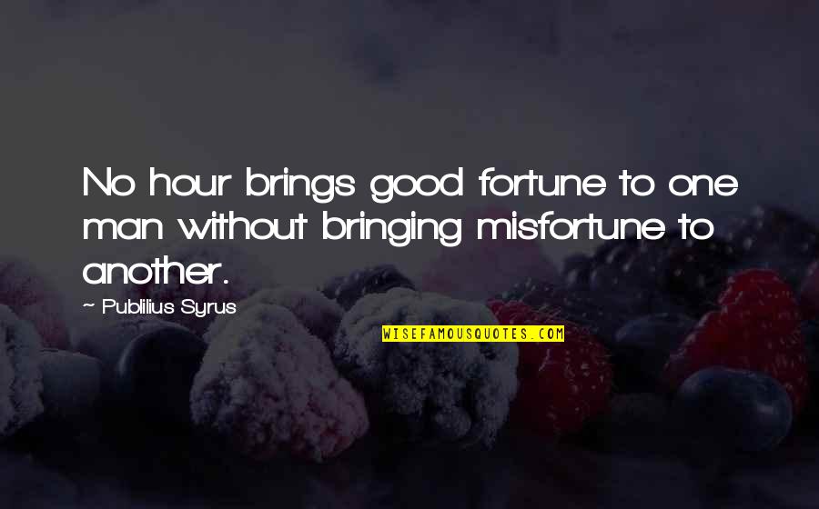 Canterino Natural Wood Quotes By Publilius Syrus: No hour brings good fortune to one man