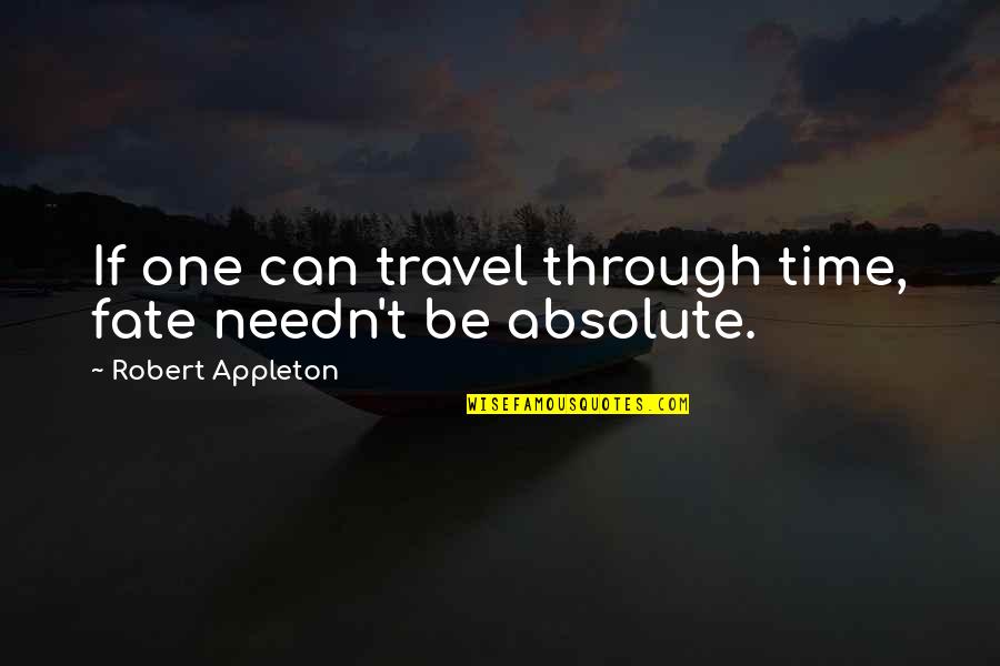 Cantero Brewing Quotes By Robert Appleton: If one can travel through time, fate needn't Cantero Brewing Quotes By Robert Appleton: If one can travel through time, fate needn't