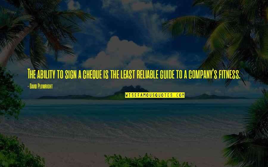 Canteros Para Quotes By David Plowright: The ability to sign a cheque is the