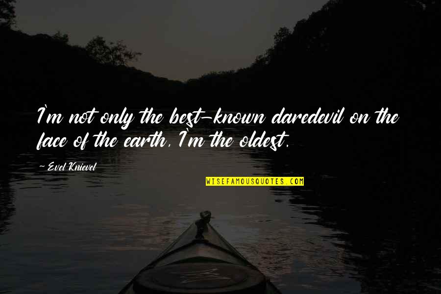 Canteros Para Quotes By Evel Knievel: I'm not only the best-known daredevil on the