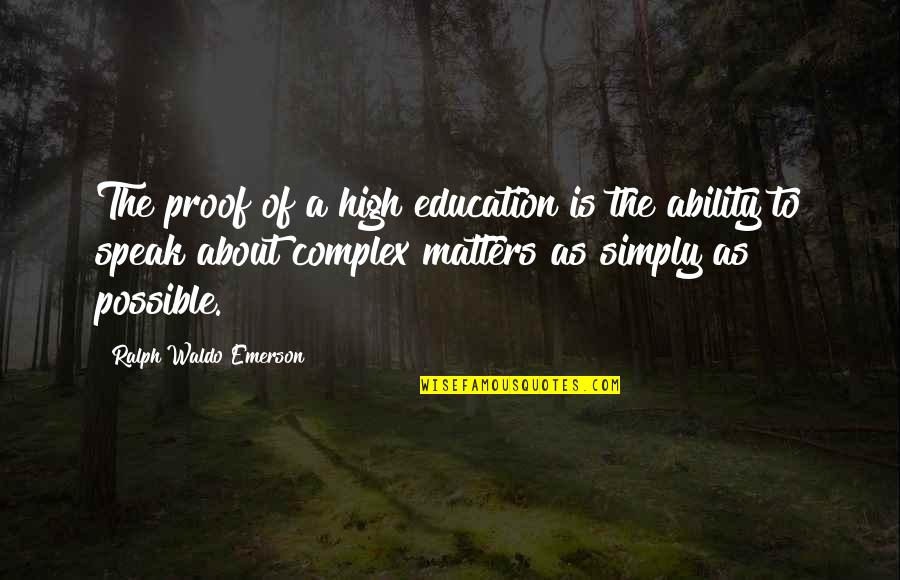 Cantharides Animal Poison Quotes By Ralph Waldo Emerson: The proof of a high education is the