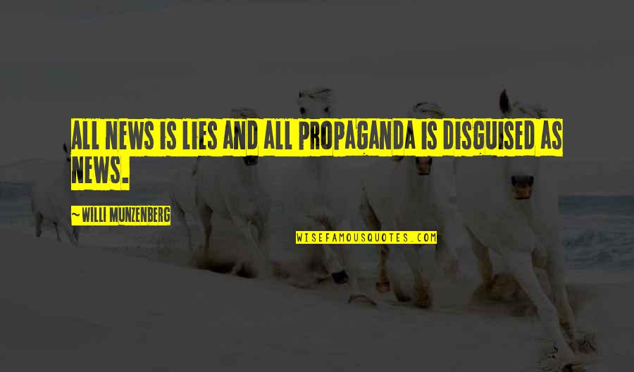 Cantharides Animal Poison Quotes By Willi Munzenberg: All news is lies and all propaganda is