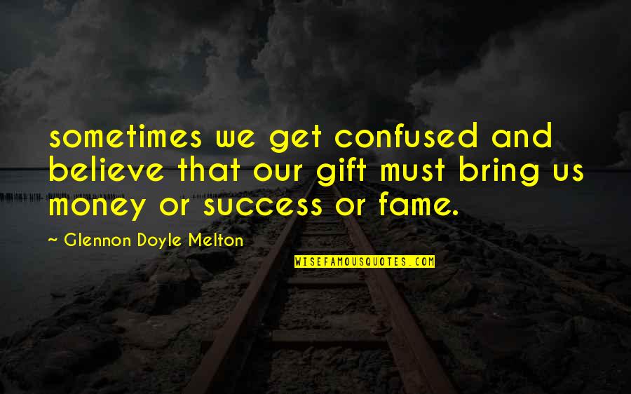 Cantharone Treatment Quotes By Glennon Doyle Melton: sometimes we get confused and believe that our