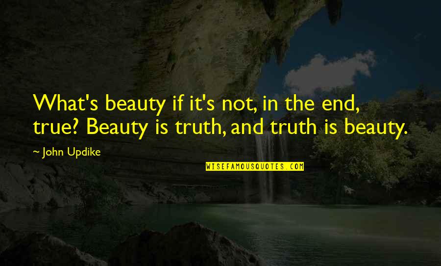 Canticle Of Canticles Quotes By John Updike: What's beauty if it's not, in the end,