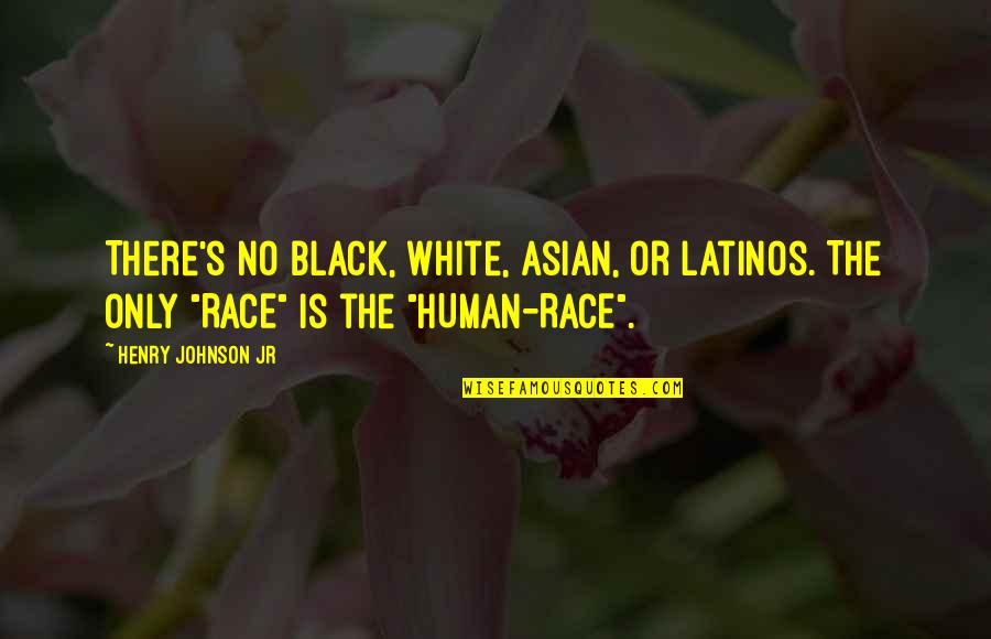Cantico Dei Quotes By Henry Johnson Jr: There's no Black, White, Asian, or Latinos. The