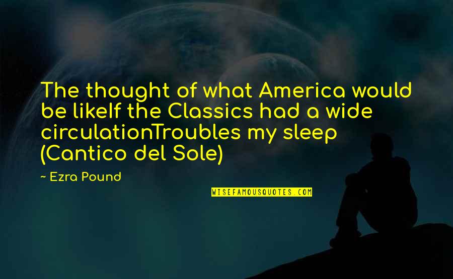 Cantico Quotes By Ezra Pound: The thought of what America would be likeIf