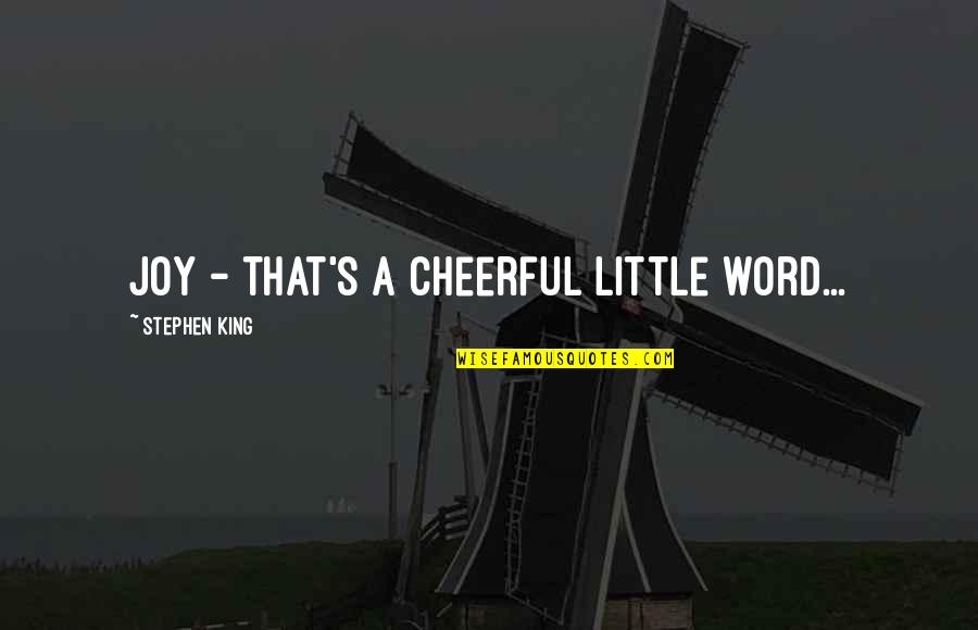 Cantico Quotes By Stephen King: Joy - that's a cheerful little word...