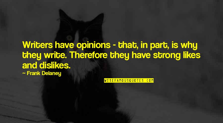 Canticum Quotes By Frank Delaney: Writers have opinions - that, in part, is