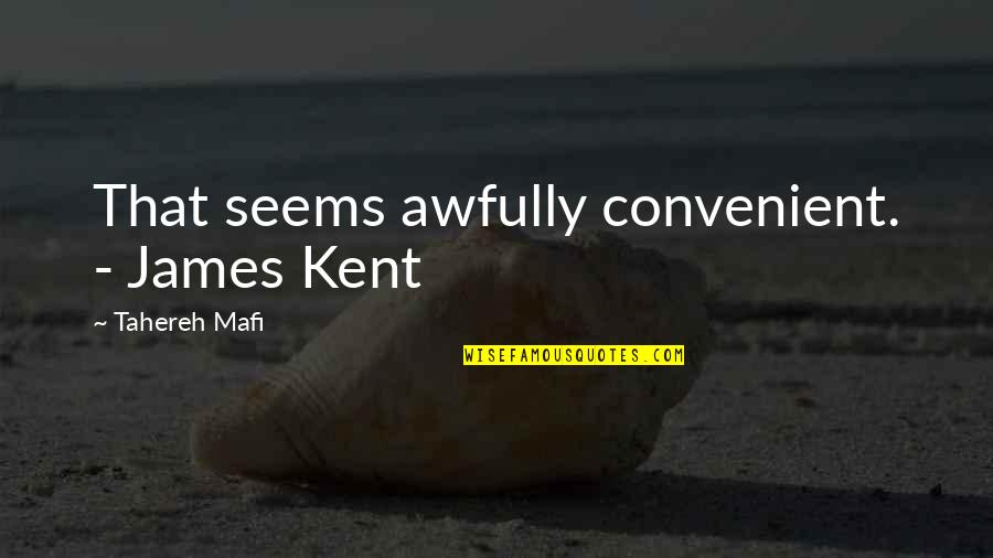 Canticum Sacrum Quotes By Tahereh Mafi: That seems awfully convenient. - James Kent Canticum Sacrum Quotes By Tahereh Mafi: That seems awfully convenient. - James Kent