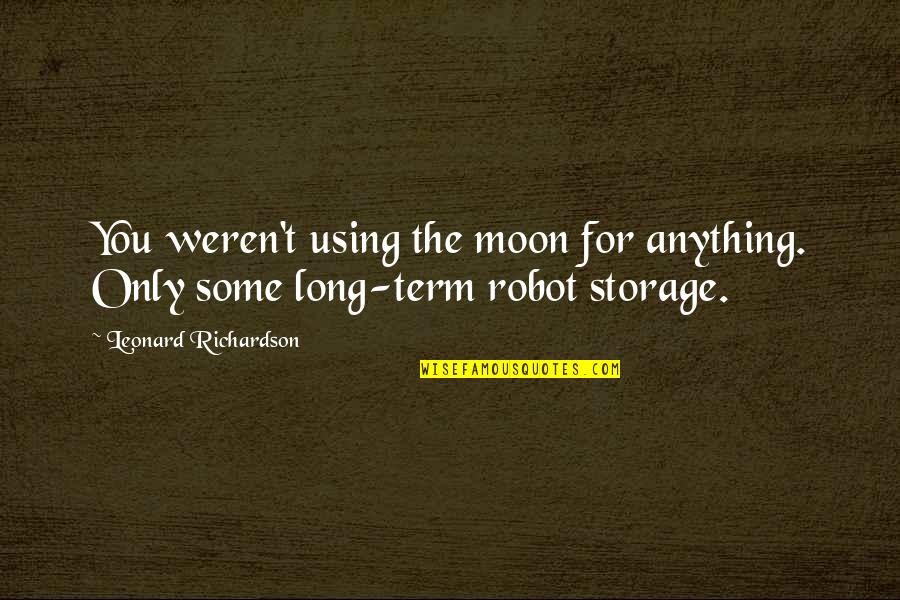 Cantidades Quotes By Leonard Richardson: You weren't using the moon for anything. Only