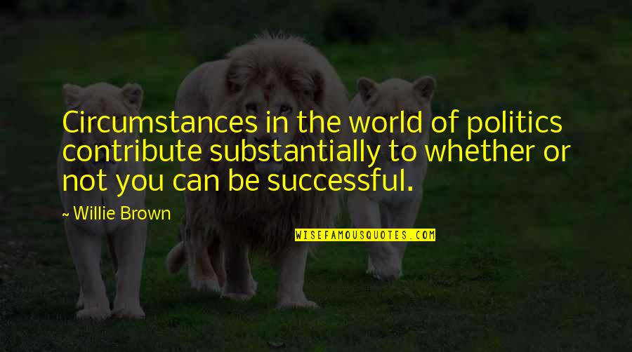 Cantiere Navale Quotes By Willie Brown: Circumstances in the world of politics contribute substantially Cantiere Navale Quotes By Willie Brown: Circumstances in the world of politics contribute substantially