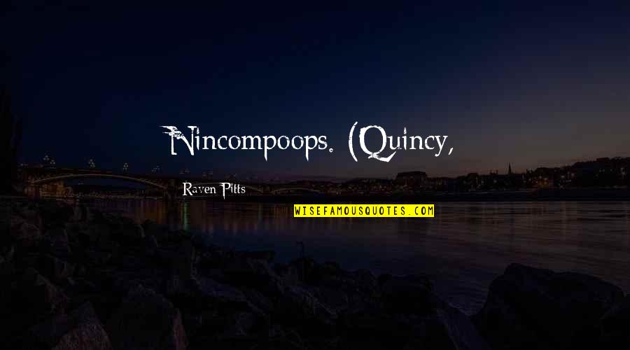 Cantika Gac Quotes By Raven Pitts: Nincompoops. (Quincy,
