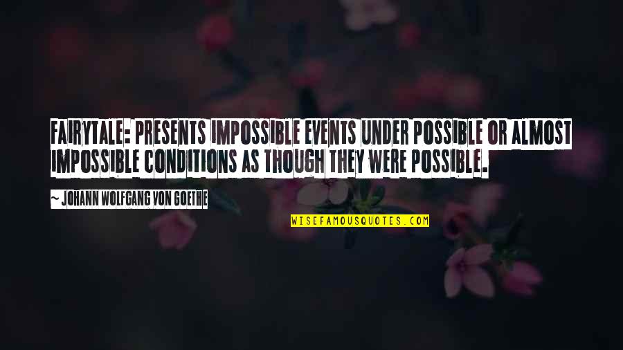 Cantilangnon Quotes By Johann Wolfgang Von Goethe: Fairytale: presents impossible events under possible or almost