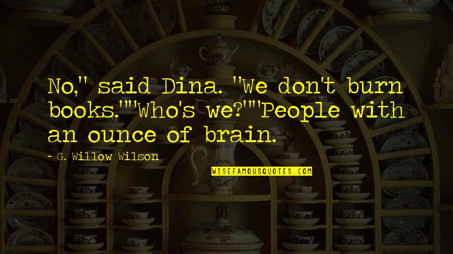 Cantillon Quotes By G. Willow Wilson: No," said Dina. "We don't burn books.""Who's we?""People