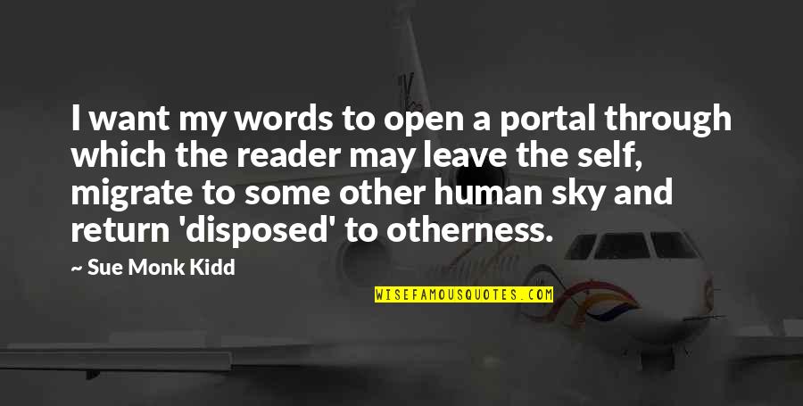 Cantilo Bed Quotes By Sue Monk Kidd: I want my words to open a portal