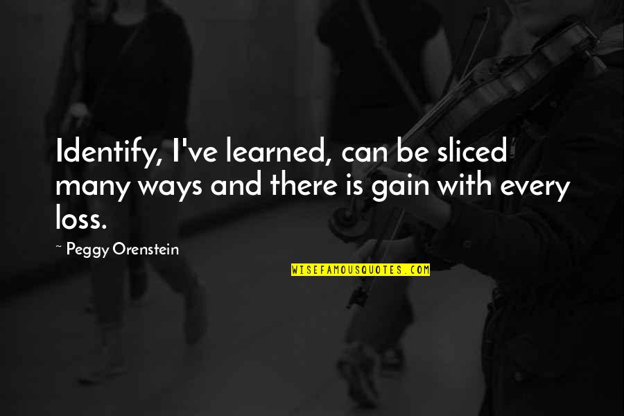 Cantina Del Quotes By Peggy Orenstein: Identify, I've learned, can be sliced many ways