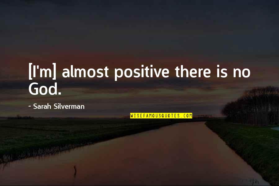 Cantina Del Quotes By Sarah Silverman: [I'm] almost positive there is no God.