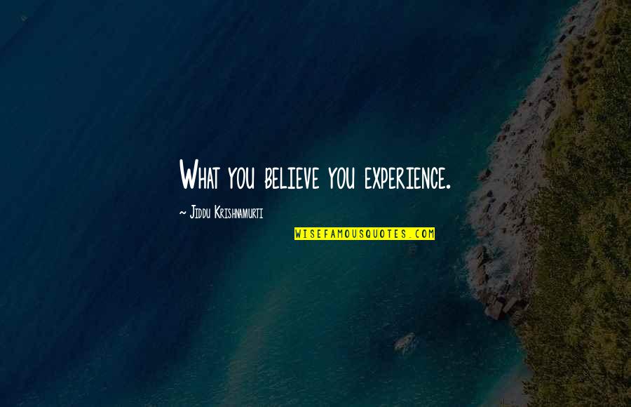 Cantinas A Domicilio Quotes By Jiddu Krishnamurti: What you believe you experience. Cantinas A Domicilio Quotes By Jiddu Krishnamurti: What you believe you experience.