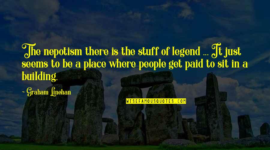 Cantinas Para Quotes By Graham Linehan: The nepotism there is the stuff of legend Cantinas Para Quotes By Graham Linehan: The nepotism there is the stuff of legend
