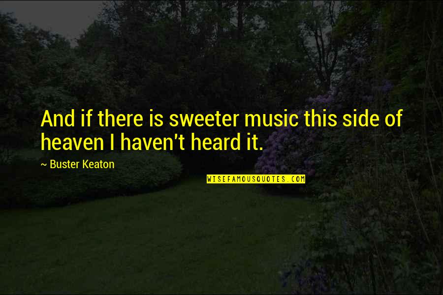Cantinflas El Quotes By Buster Keaton: And if there is sweeter music this side