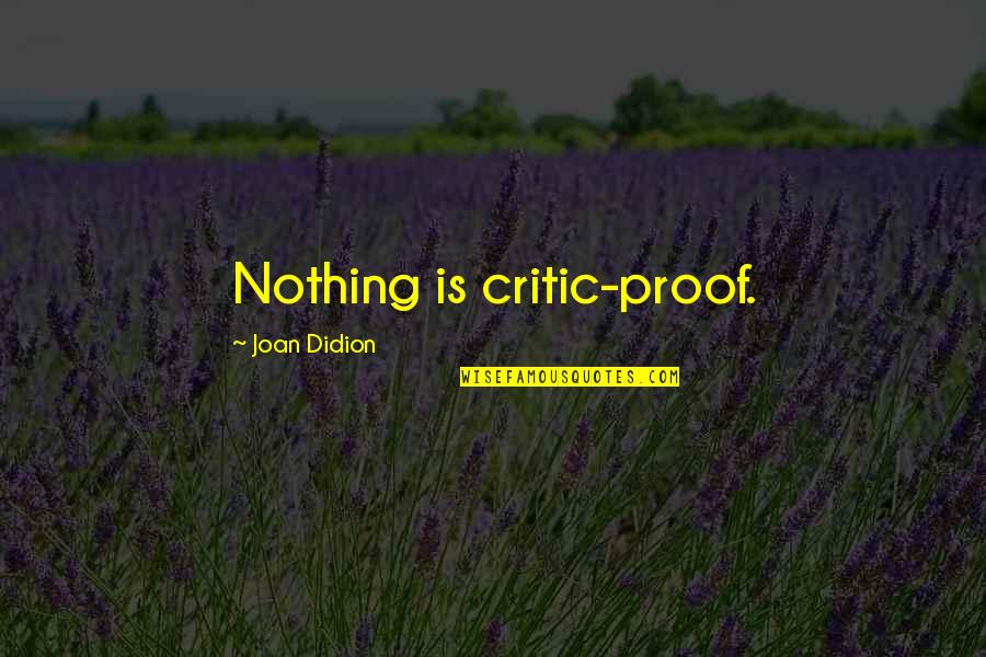 Canting Quotes By Joan Didion: Nothing is critic-proof.