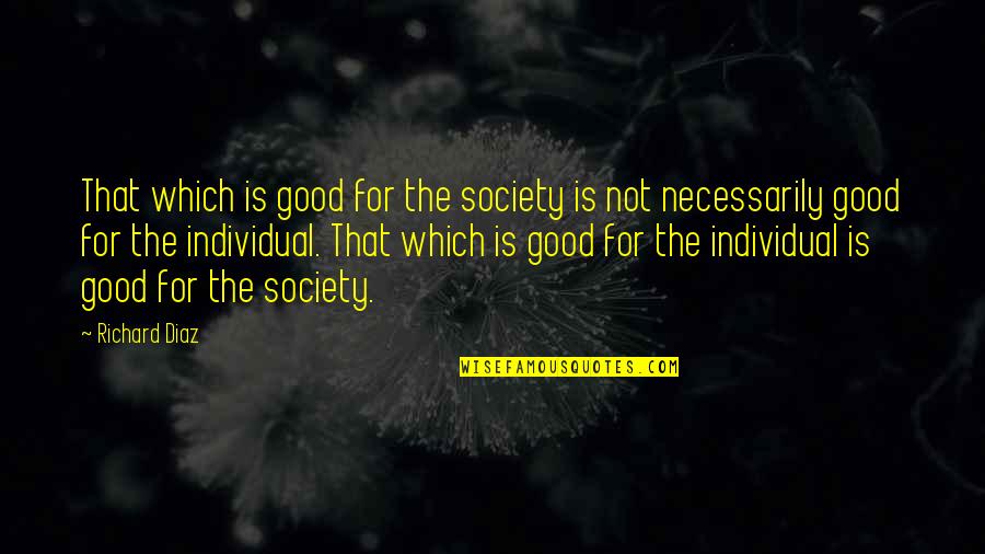 Canting Quotes By Richard Diaz: That which is good for the society is