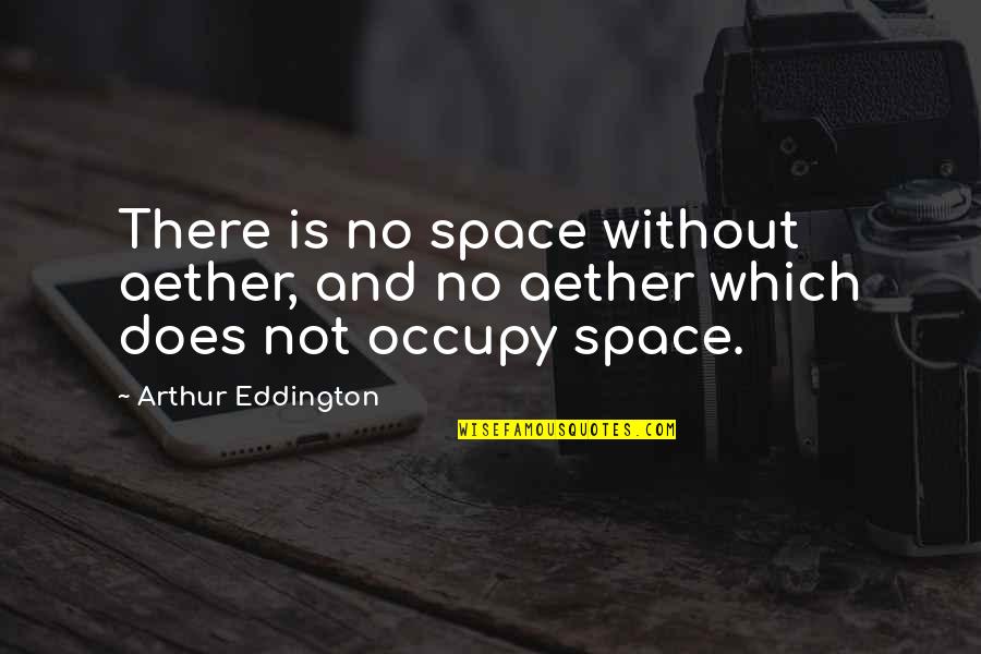 Cantinho Da Quotes By Arthur Eddington: There is no space without aether, and no