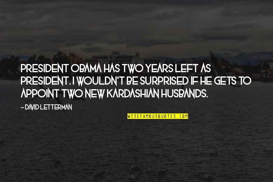 Cantinho Das Quotes By David Letterman: President Obama has two years left as president.