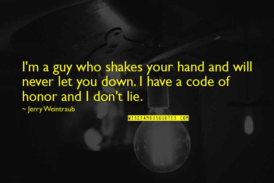 Cantinho Das Quotes By Jerry Weintraub: I'm a guy who shakes your hand and Cantinho Das Quotes By Jerry Weintraub: I'm a guy who shakes your hand and