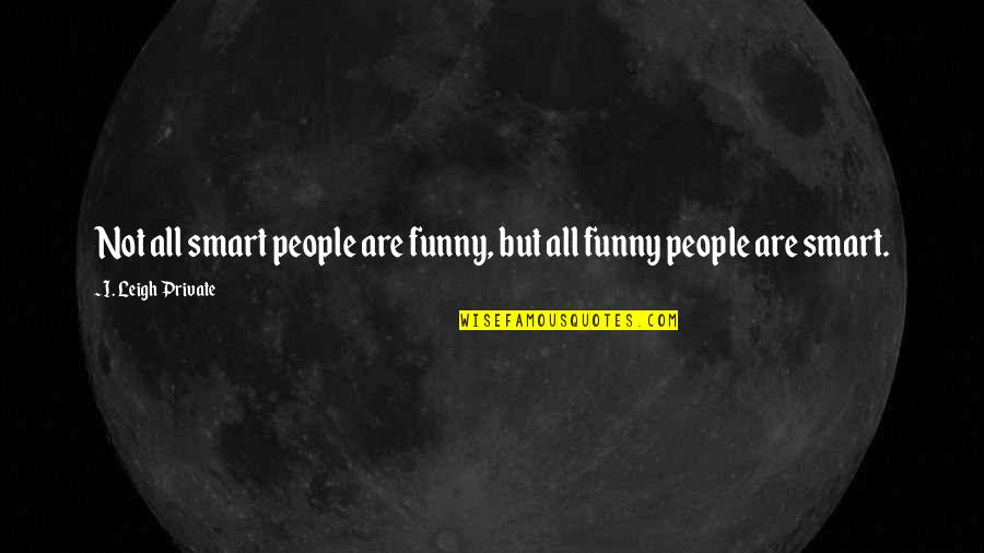 Cantinho Do Vintage Quotes By I. Leigh Private: Not all smart people are funny, but all