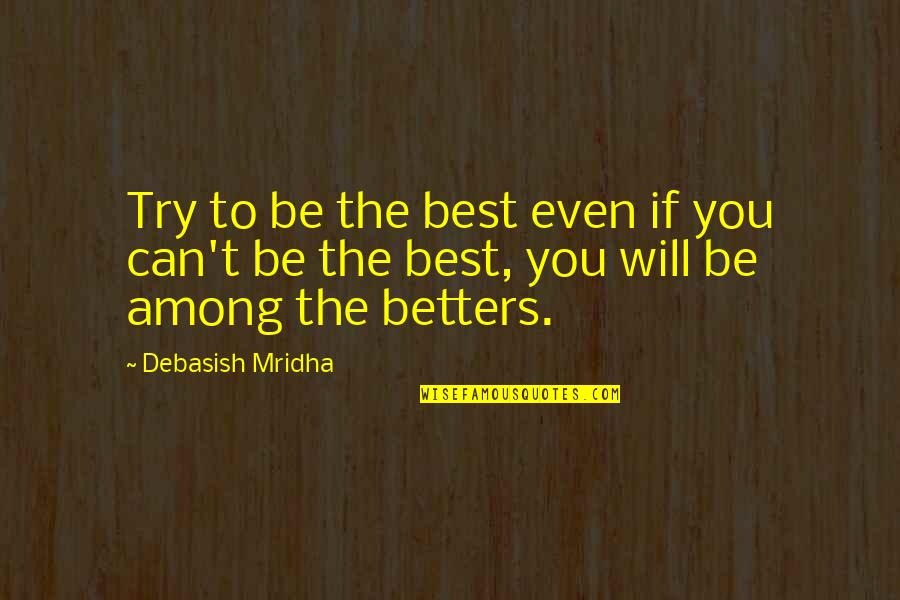 Cantis Flower Quotes By Debasish Mridha: Try to be the best even if you