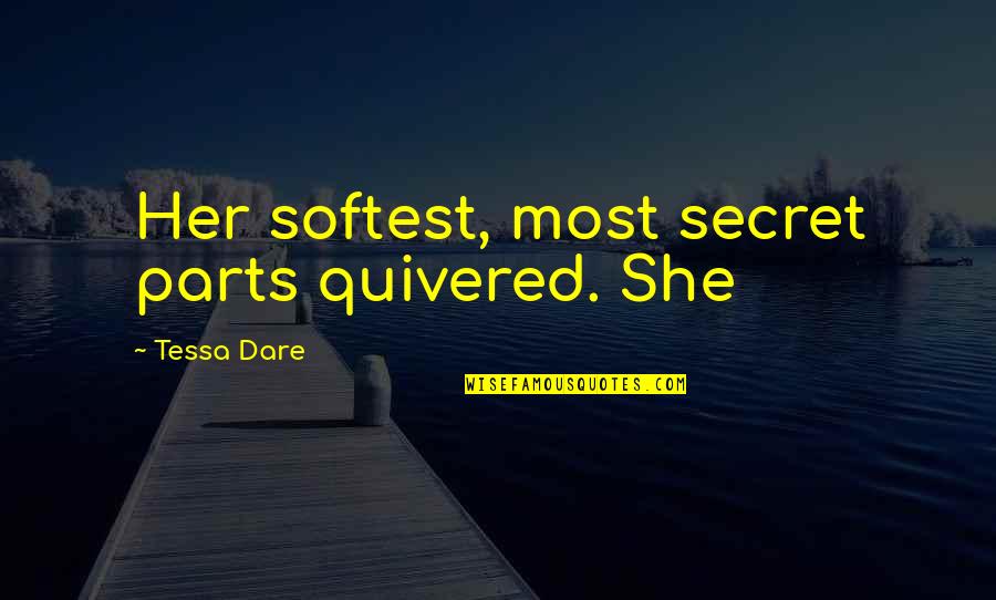 Cantisa Quotes By Tessa Dare: Her softest, most secret parts quivered. She Cantisa Quotes By Tessa Dare: Her softest, most secret parts quivered. She