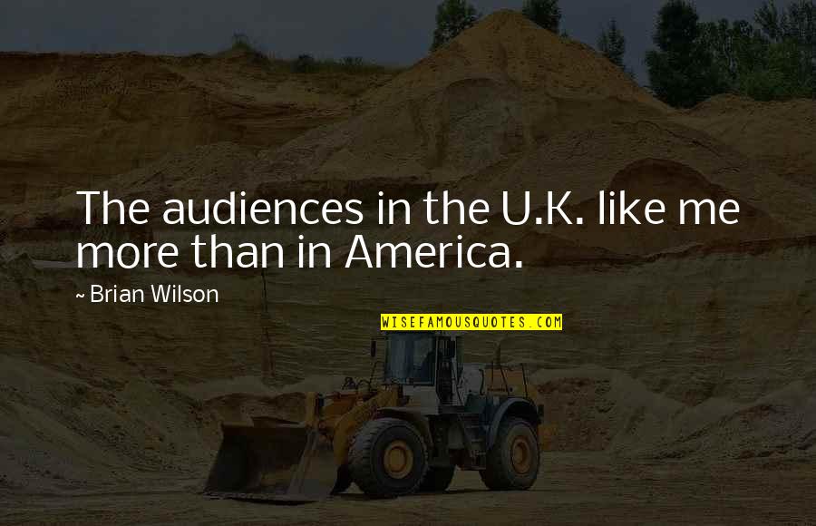 Cantitate Mica Quotes By Brian Wilson: The audiences in the U.K. like me more