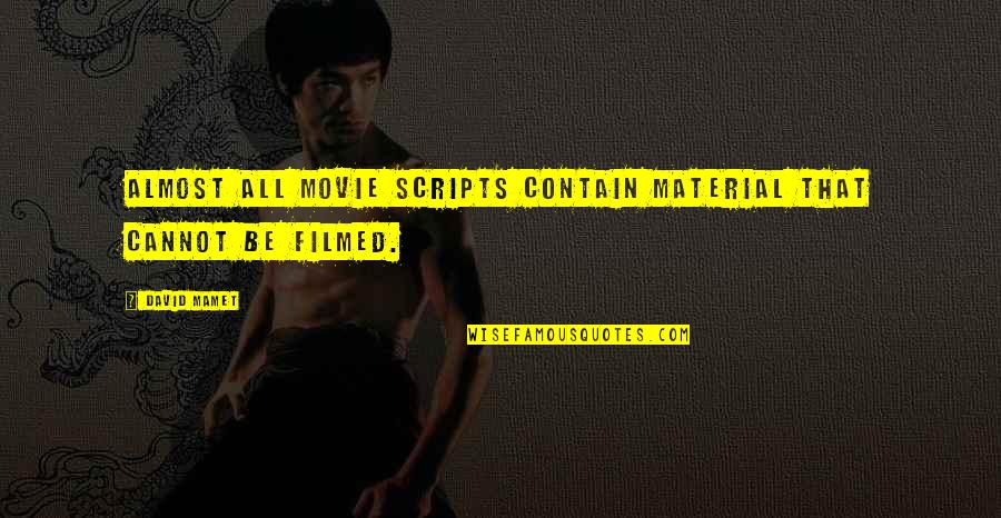 Cantitate Mica Quotes By David Mamet: Almost all movie scripts contain material that cannot