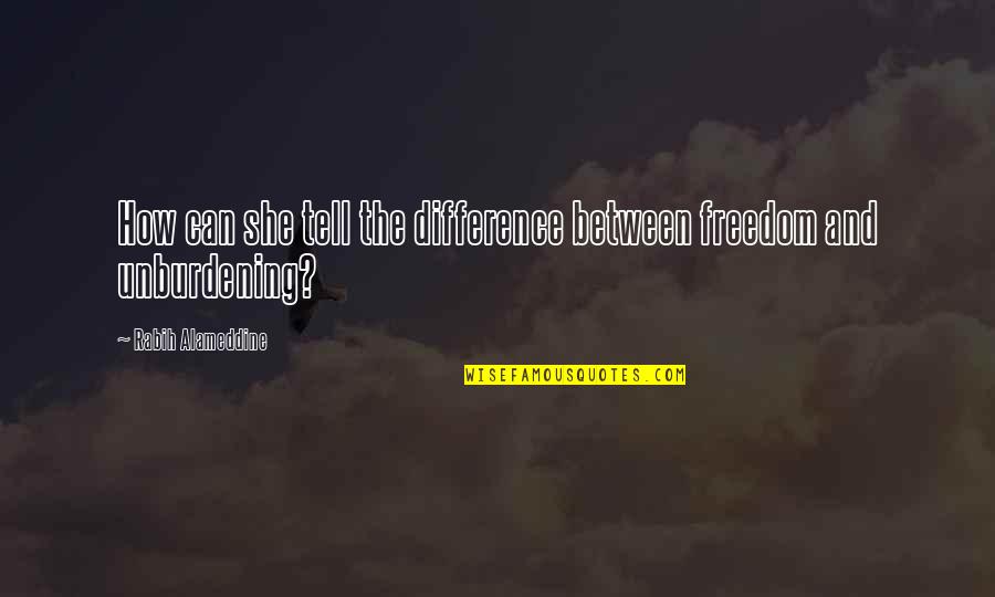 Cantleys Junkyard Quotes By Rabih Alameddine: How can she tell the difference between freedom Cantleys Junkyard Quotes By Rabih Alameddine: How can she tell the difference between freedom