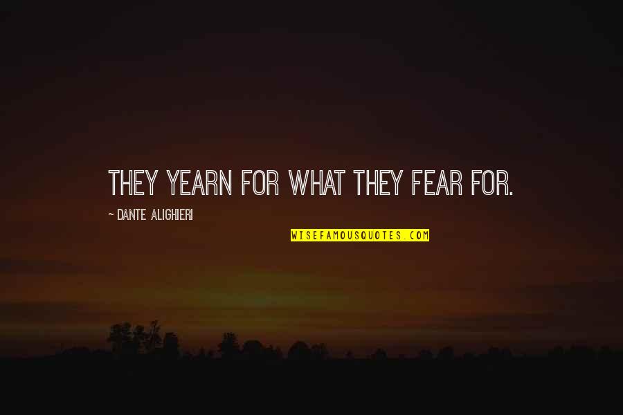 Canto 2 Quotes By Dante Alighieri: They yearn for what they fear for.