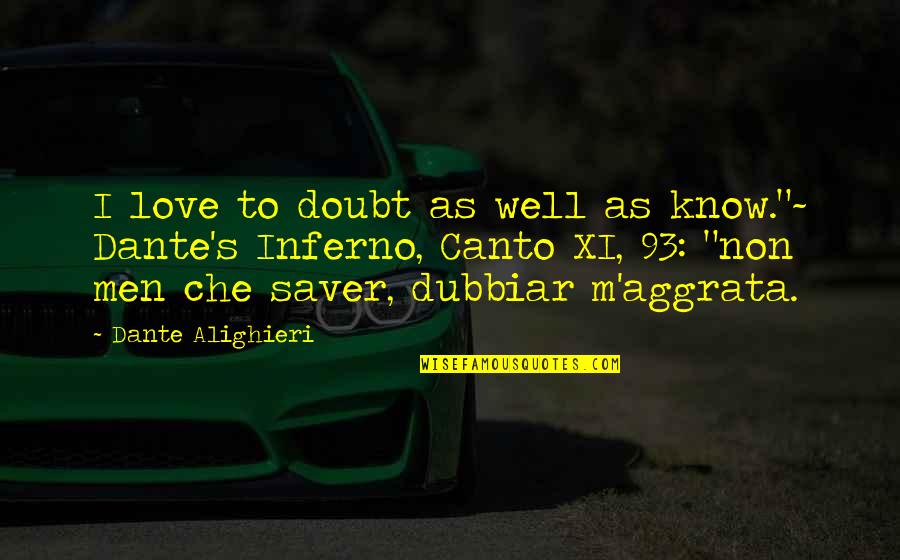 Canto Quotes By Dante Alighieri: I love to doubt as well as know."~ Canto Quotes By Dante Alighieri: I love to doubt as well as know."~