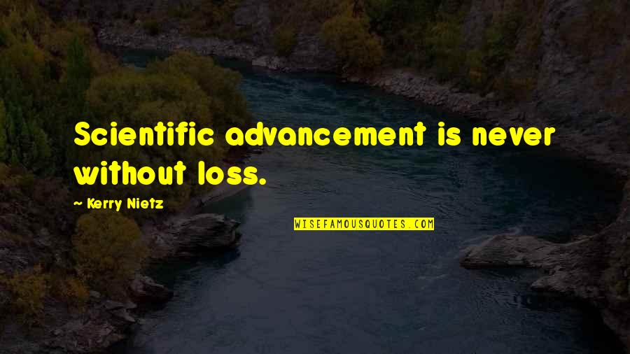 Canton Quotes By Kerry Nietz: Scientific advancement is never without loss. Canton Quotes By Kerry Nietz: Scientific advancement is never without loss.